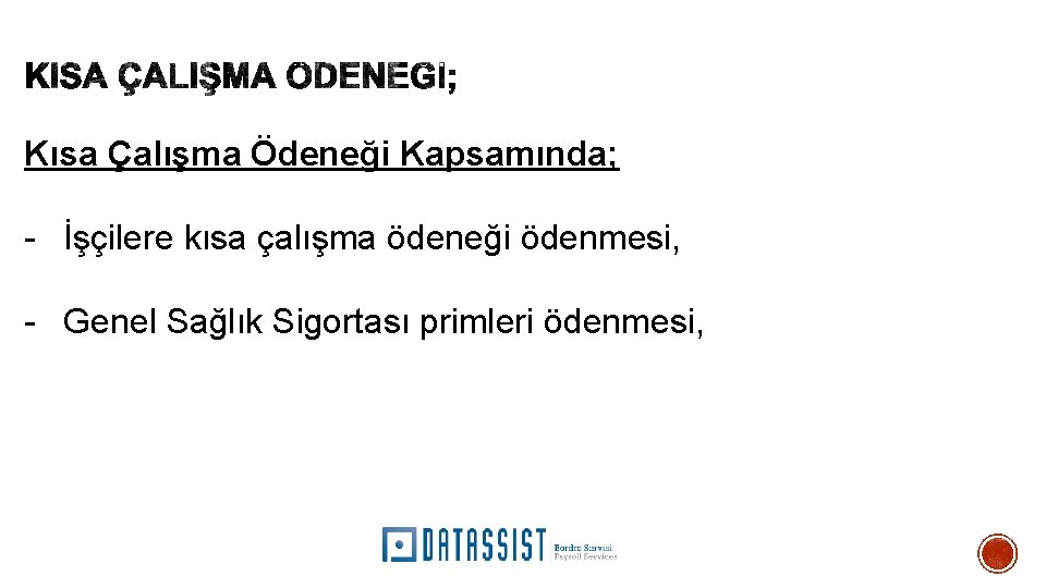 Kısa Çalışma Ödeneği Kapsamında; - İşçilere kısa çalışma ödeneği ödenmesi, - Genel Sağlık Sigortası