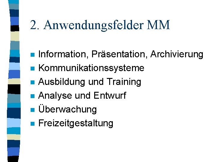 2. Anwendungsfelder MM n n n Information, Präsentation, Archivierung Kommunikationssysteme Ausbildung und Training Analyse