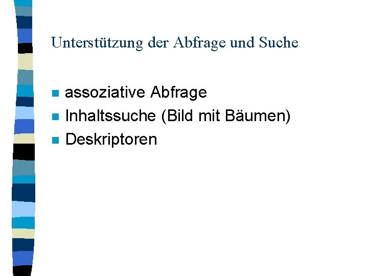 Unterstützung der Abfrage und Suche n n n assoziative Abfrage Inhaltssuche (Bild mit Bäumen)