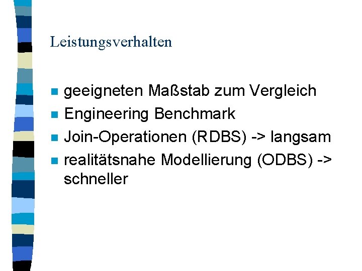 Leistungsverhalten n n geeigneten Maßstab zum Vergleich Engineering Benchmark Join-Operationen (RDBS) -> langsam realitätsnahe