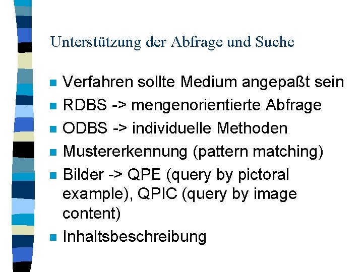 Unterstützung der Abfrage und Suche n n n Verfahren sollte Medium angepaßt sein RDBS