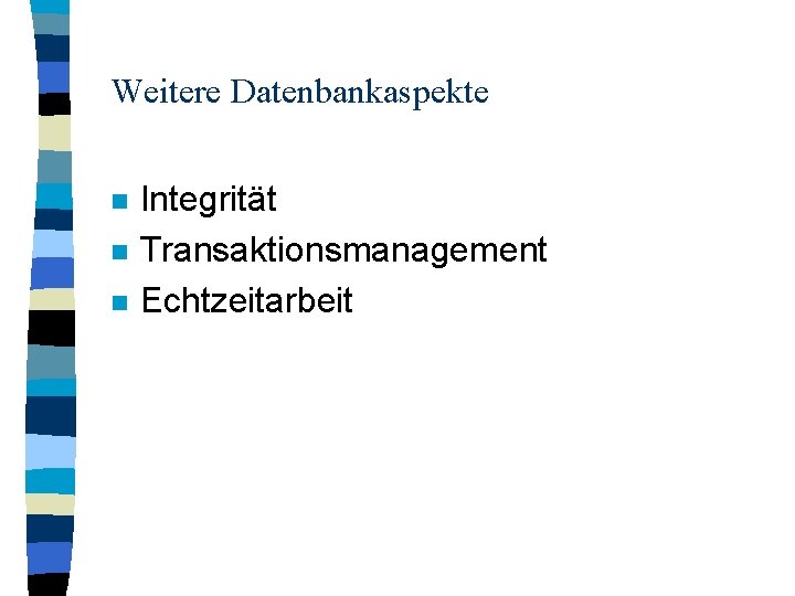 Weitere Datenbankaspekte n n n Integrität Transaktionsmanagement Echtzeitarbeit 