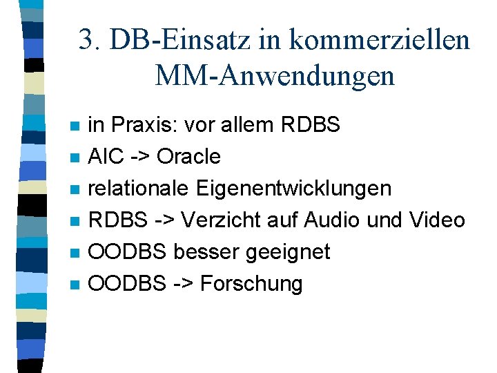 3. DB-Einsatz in kommerziellen MM-Anwendungen n n n in Praxis: vor allem RDBS AIC