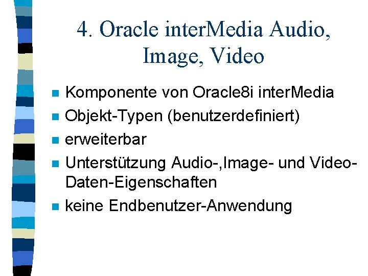 4. Oracle inter. Media Audio, Image, Video n n n Komponente von Oracle 8