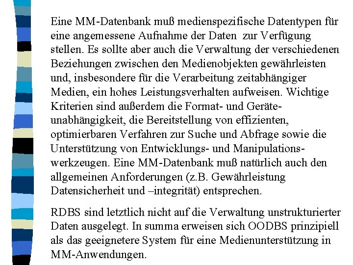 Eine MM-Datenbank muß medienspezifische Datentypen für eine angemessene Aufnahme der Daten zur Verfügung stellen.