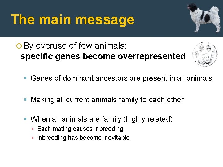 The main message By overuse of few animals: specific genes become overrepresented Genes of