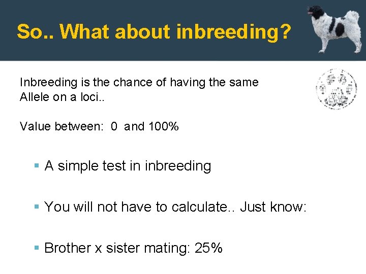 So. . What about inbreeding? Inbreeding is the chance of having the same Allele