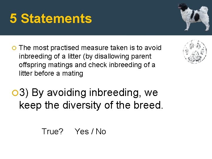 5 Statements The most practised measure taken is to avoid inbreeding of a litter