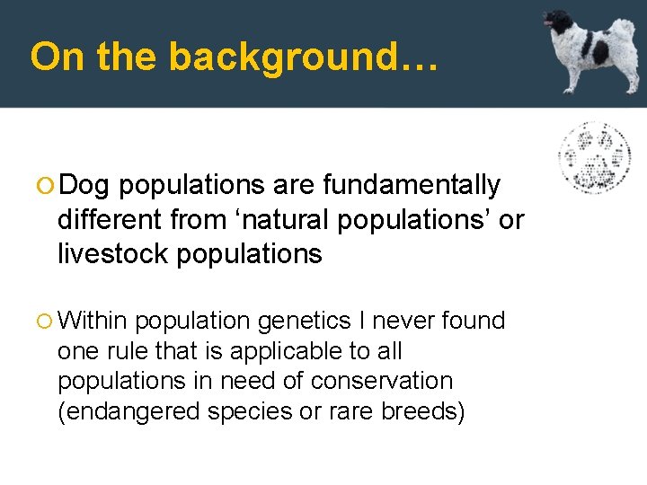 On the background… Dog populations are fundamentally different from ‘natural populations’ or livestock populations