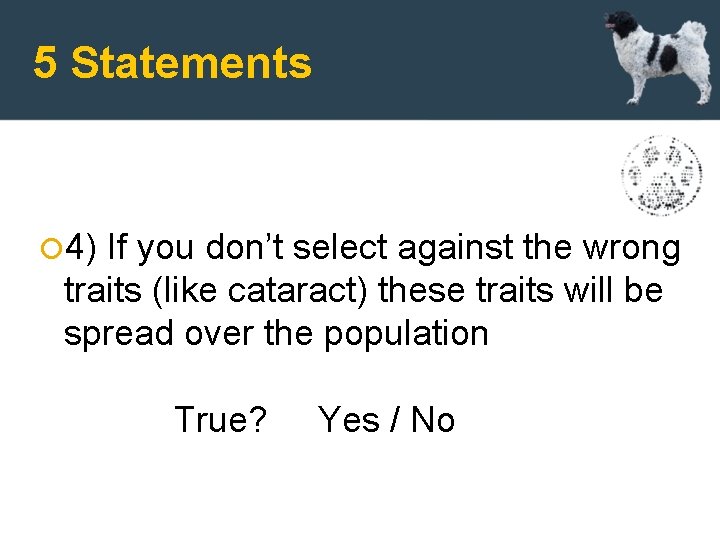 5 Statements 4) If you don’t select against the wrong traits (like cataract) these