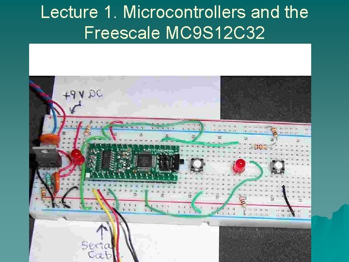 Lecture 1. Microcontrollers and the Freescale MC 9 S 12 C 32 