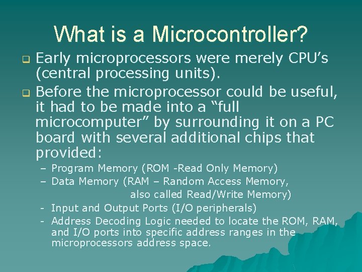 What is a Microcontroller? Early microprocessors were merely CPU’s (central processing units). q Before