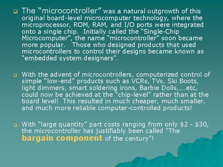 q The “microcontroller” was a natural outgrowth of this original board-level microcomputer technology, where