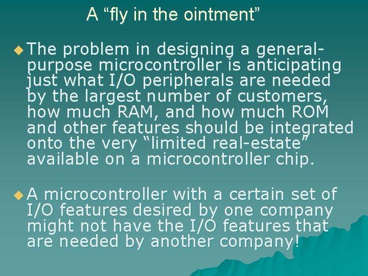 A “fly in the ointment” u The problem in designing a generalpurpose microcontroller is