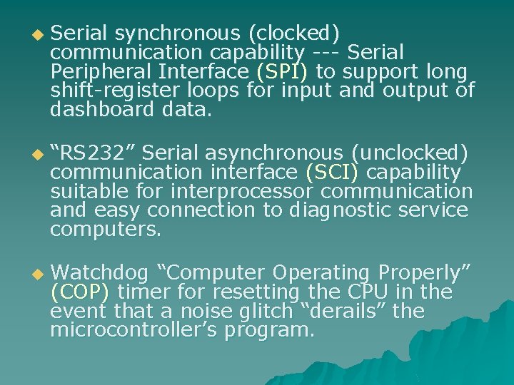 u u u Serial synchronous (clocked) communication capability --- Serial Peripheral Interface (SPI) to