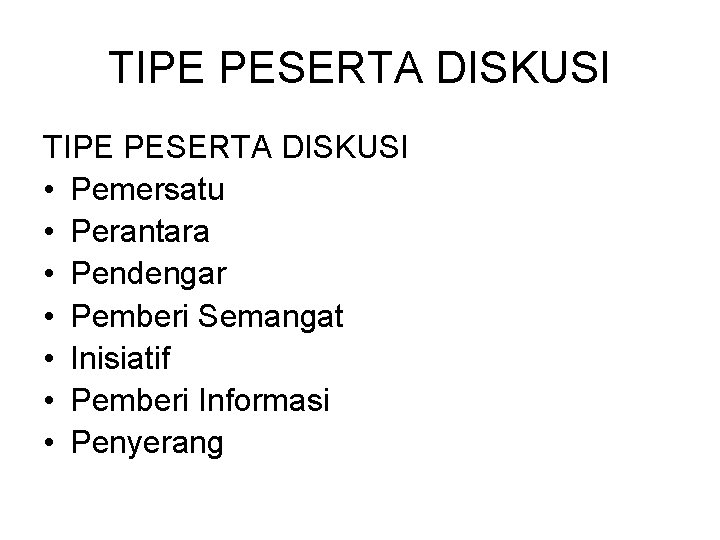 TIPE PESERTA DISKUSI • Pemersatu • Perantara • Pendengar • Pemberi Semangat • Inisiatif