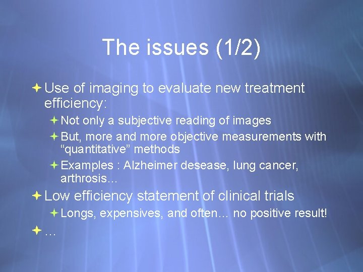 The issues (1/2) Use of imaging to evaluate new treatment efficiency: Not only a