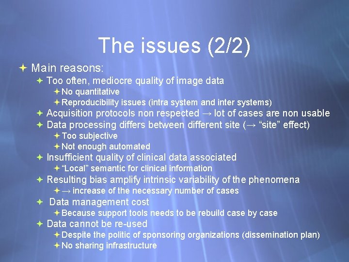 The issues (2/2) Main reasons: Too often, mediocre quality of image data No quantitative
