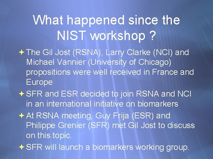 What happened since the NIST workshop ? The Gil Jost (RSNA), Larry Clarke (NCI)