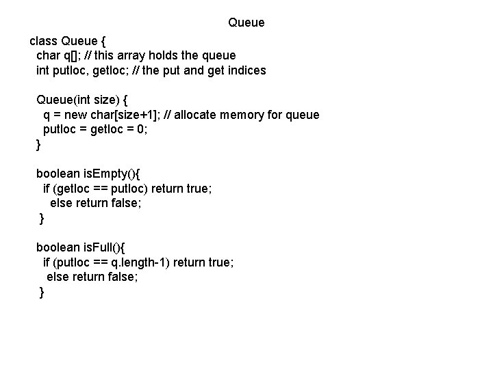 Queue class Queue { char q[]; // this array holds the queue int putloc,