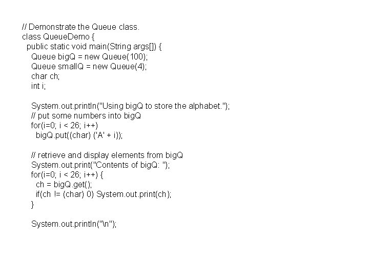 // Demonstrate the Queue class Queue. Demo { public static void main(String args[]) {