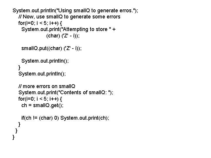 System. out. println("Using small. Q to generate erros. "); // Now, use small. Q