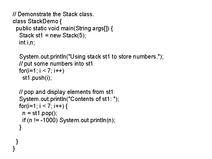// Demonstrate the Stack class Stack. Demo { public static void main(String args[]) {
