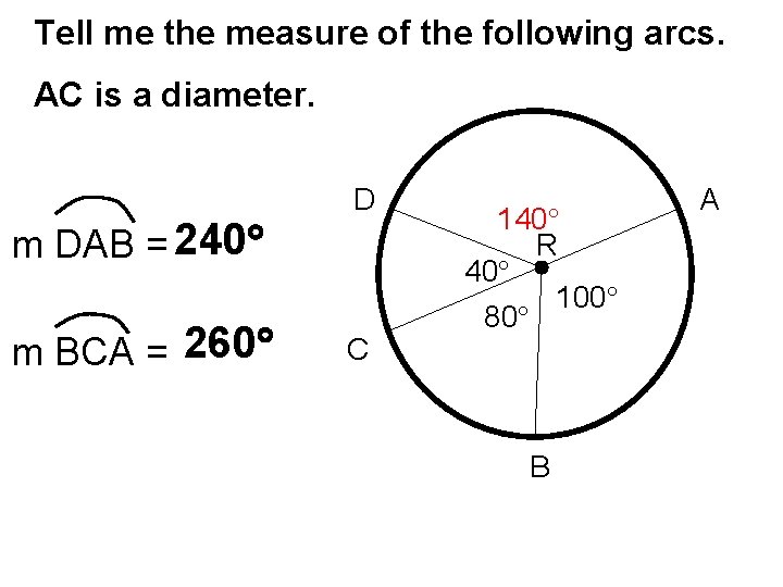 Tell me the measure of the following arcs. AC is a diameter. m DAB