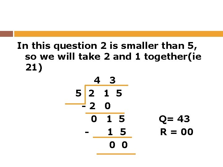 In this question 2 is smaller than 5, so we will take 2 and