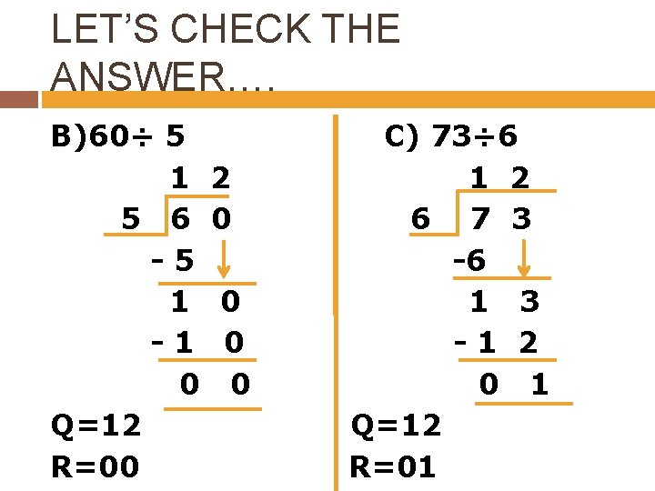 LET’S CHECK THE ANSWER…. B)60÷ 5 1 5 6 -5 1 -1 0 Q=12