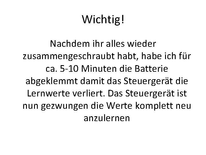 Wichtig! Nachdem ihr alles wieder zusammengeschraubt habt, habe ich für ca. 5 -10 Minuten