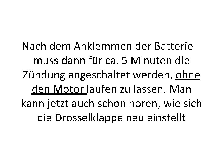 Nach dem Anklemmen der Batterie muss dann für ca. 5 Minuten die Zündung angeschaltet