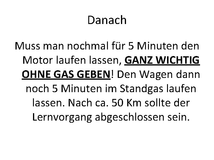 Danach Muss man nochmal für 5 Minuten den Motor laufen lassen, GANZ WICHTIG OHNE