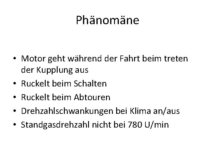 Phänomäne • Motor geht während der Fahrt beim treten der Kupplung aus • Ruckelt