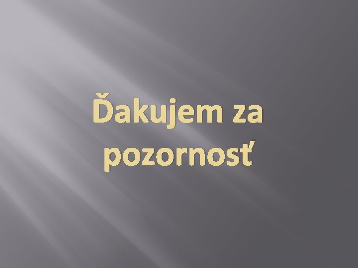 Ďakujem za pozornosť 