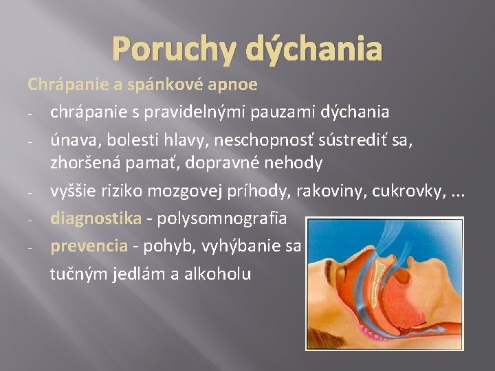 Poruchy dýchania Chrápanie a spánkové apnoe - chrápanie s pravidelnými pauzami dýchania - únava,