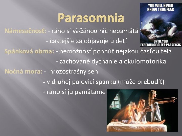 Parasomnia Námesačnosť: - ráno si väčšinou nič nepamätá - častejšie sa objavuje u detí