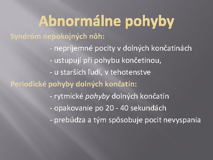 Abnormálne pohyby Syndróm nepokojných nôh: - nepríjemné pocity v dolných končatinách - ustupují při