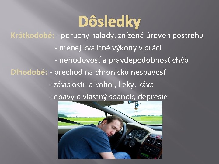 Dôsledky Krátkodobé: - poruchy nálady, znížená úroveň postrehu - menej kvalitné výkony v práci