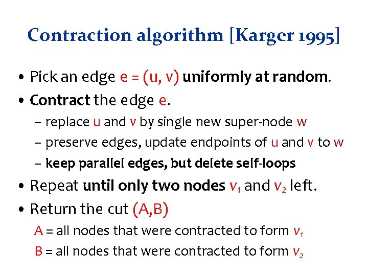 Contraction algorithm [Karger 1995] • Pick an edge e = (u, v) uniformly at