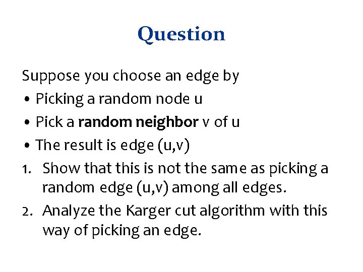Question Suppose you choose an edge by • Picking a random node u •