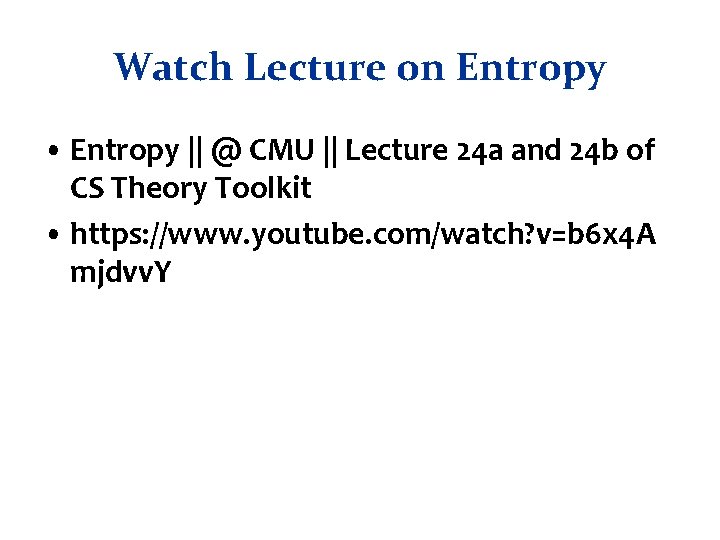 Watch Lecture on Entropy • Entropy || @ CMU || Lecture 24 a and