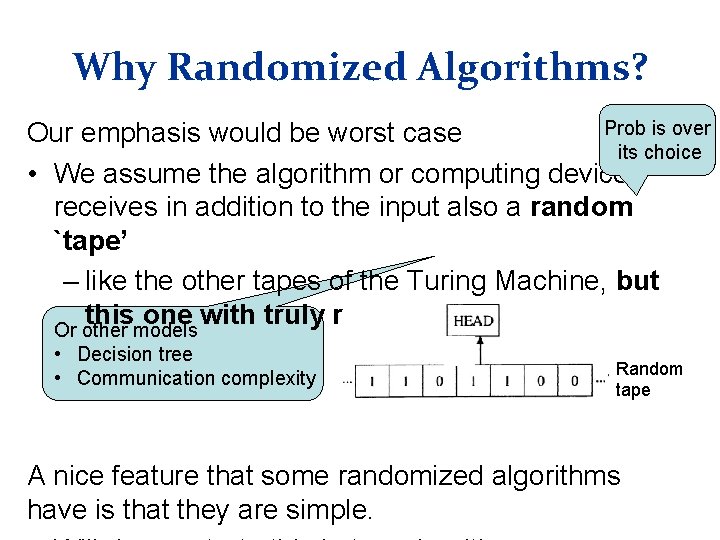 Why Randomized Algorithms? Prob is over Our emphasis would be worst case its choice