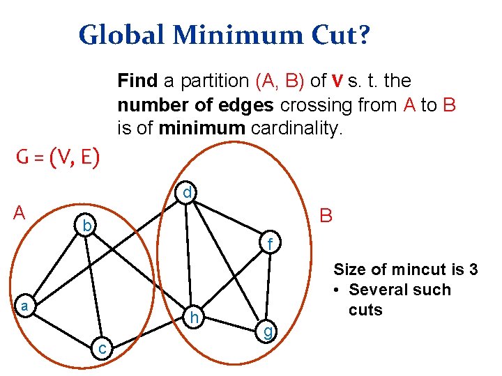 Global Minimum Cut? Find a partition (A, B) of V s. t. the number