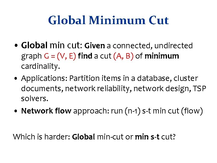 Global Minimum Cut • Global min cut: Given a connected, undirected graph G =
