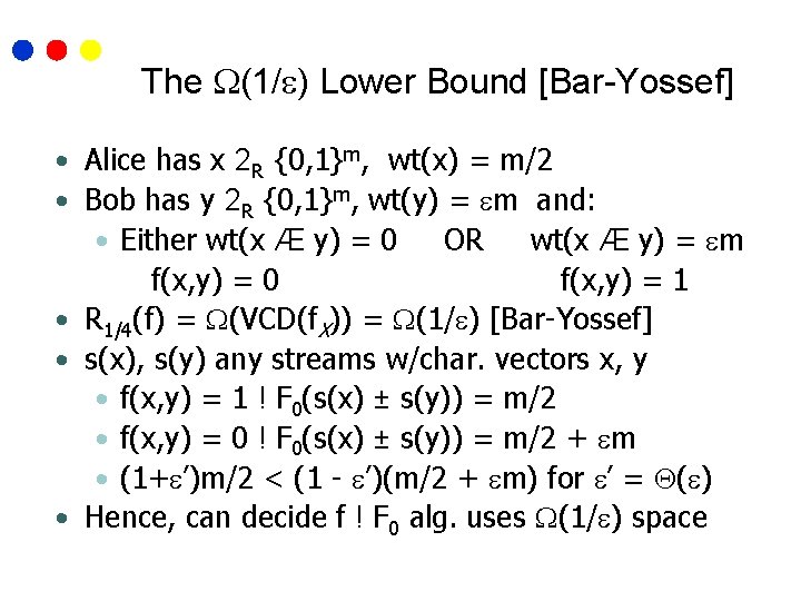 The (1/ ) Lower Bound [Bar-Yossef] • Alice has x 2 R {0, 1}m,