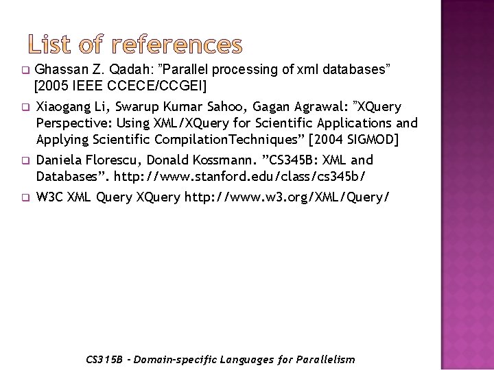 Ghassan Z. Qadah: ”Parallel processing of xml databases” [2005 IEEE CCECE/CCGEI] q Xiaogang Li,