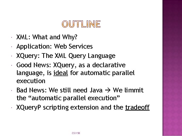  XML: What and Why? Application: Web Services XQuery: The XML Query Language Good