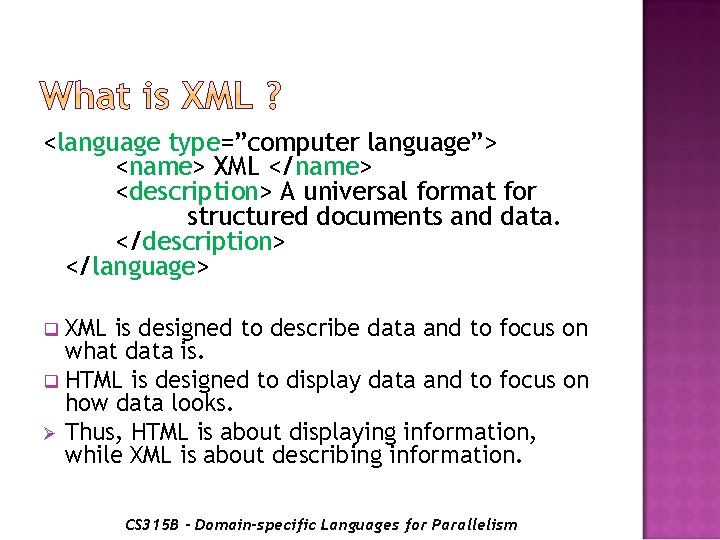 <language type=”computer language”> <name> XML </name> <description> A universal format for structured documents and