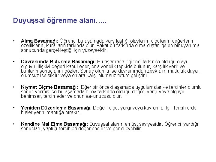 Duyuşsal öğrenme alanı…. . • Alma Basamağı: Öğrenci bu aşamada karşılaştığı olayların, olguların, değerlerin,